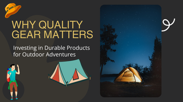 Why Quality Gear Matters: Investing in Durable Products for Outdoor Adventures