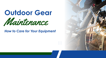 Outdoor Gear Maintenance: How to Care for Your Equipment
