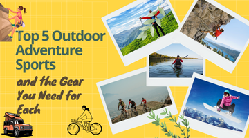 Top 5 Outdoor Adventure Sports and the Gear You Need for Each